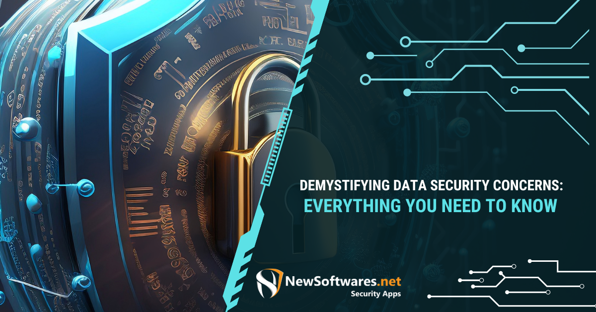 Demystifying Data Security Concerns Everything You Need To Know