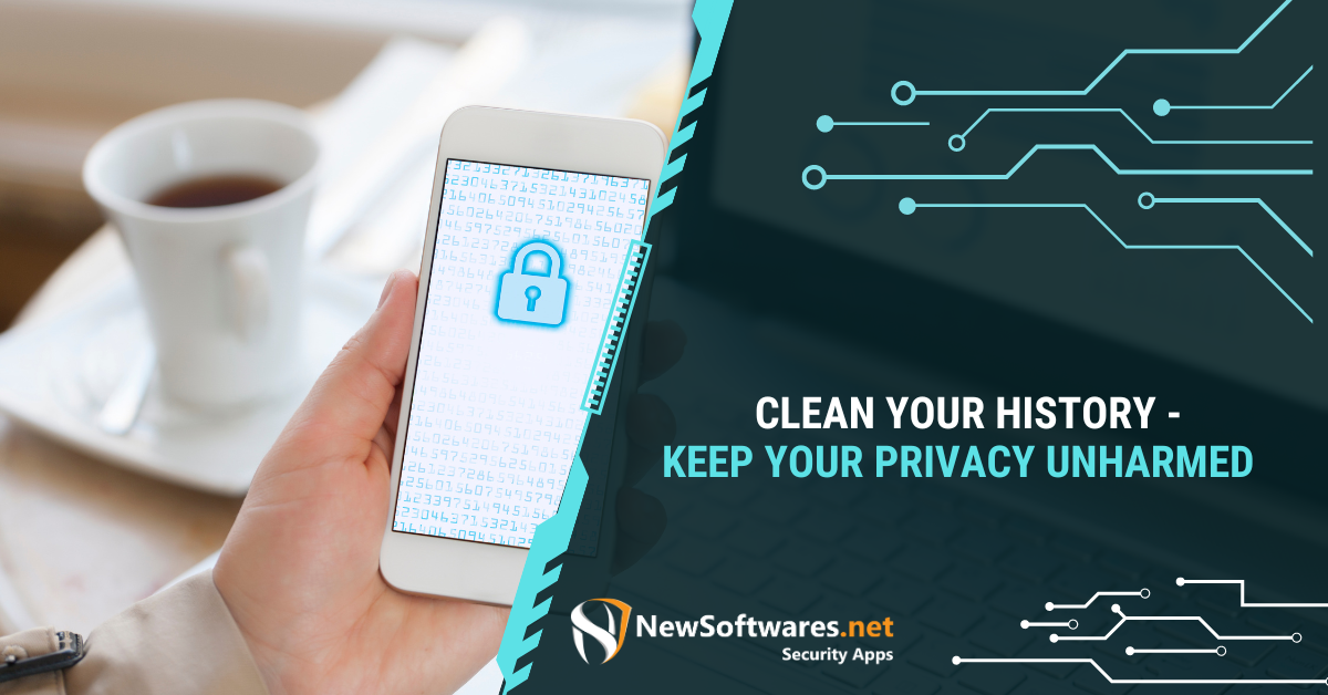 Clean Your History- Keep Your Privacy Unharmed - Newsoftwares.net Blog