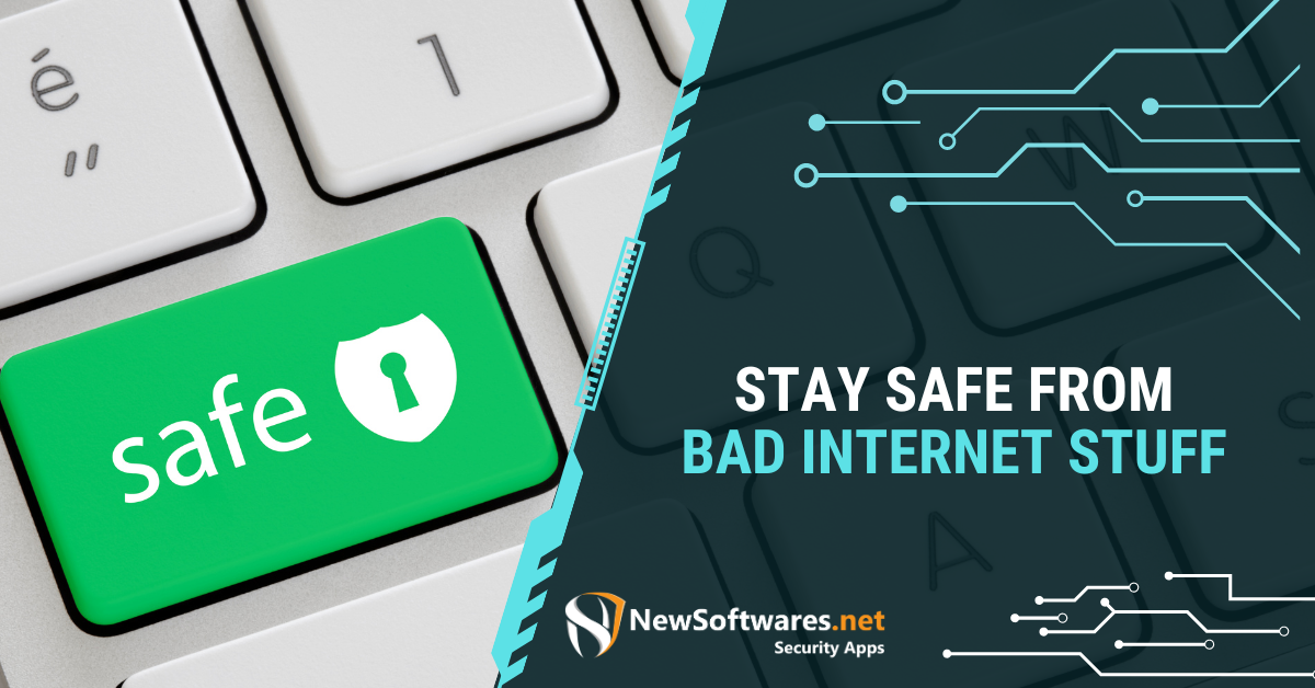 Stay Safe From Bad Internet Stuff - Newsoftwares.net Blog