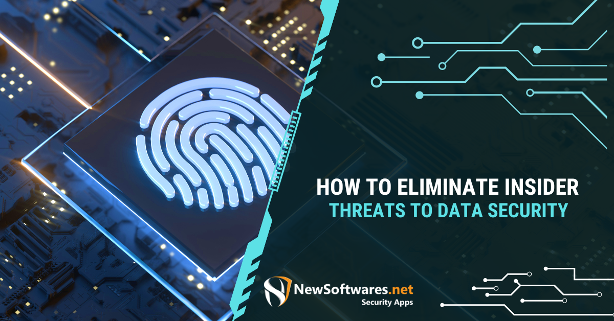 How To Eliminate Insider Threats To Data Security