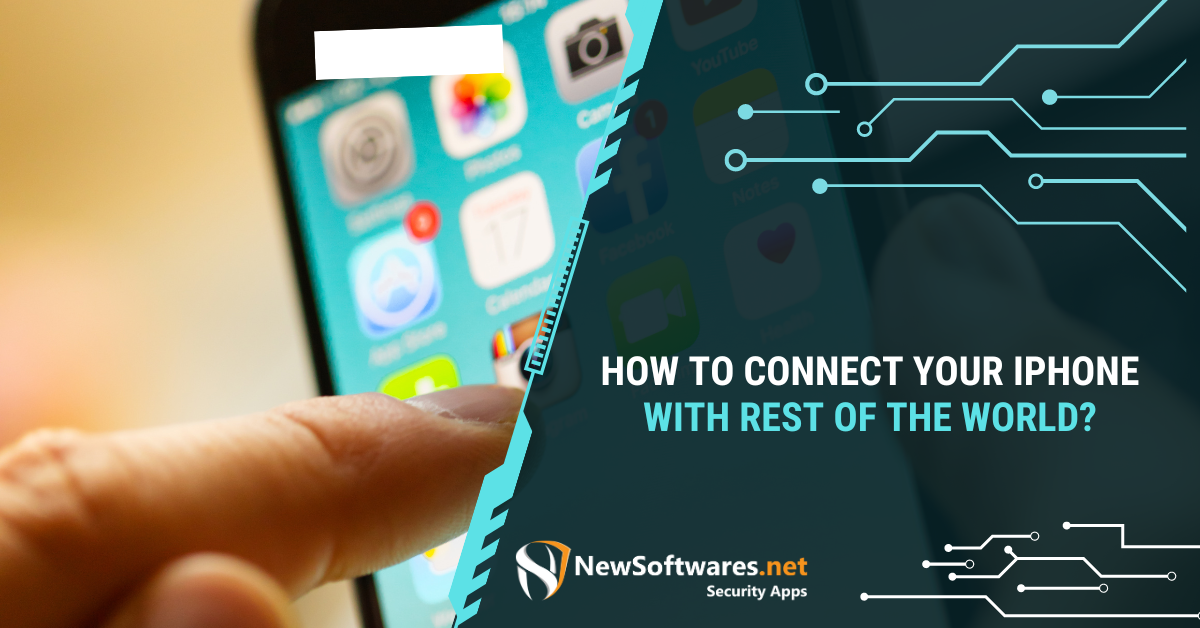 How To Connect Your IPhone With Rest Of The World? - Newsoftwares.net Blog