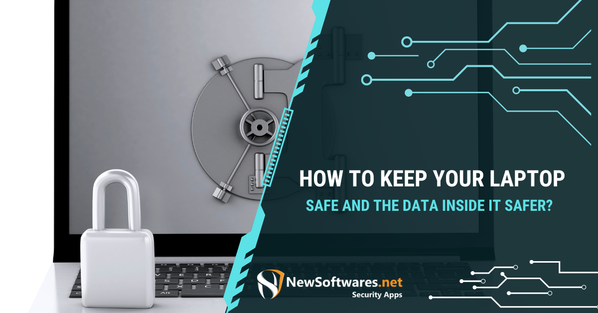 How To Keep Your Laptop Safe And The Data Inside It Safer ...