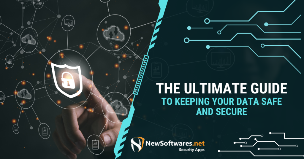 The Ultimate Guide to Keeping Your Data Safe and Secure