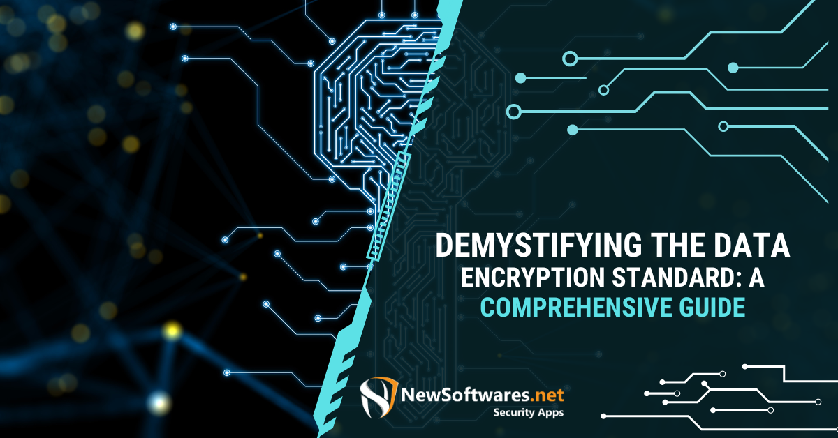 Demystifying The Data Encryption Standard: A Comprehensive Guide