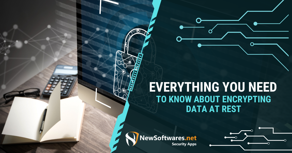 Everything You Need To Know About Encrypting Data At Rest