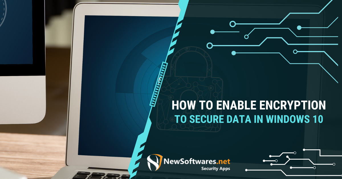 How To Enable Encryption To Secure Data In Windows 10?