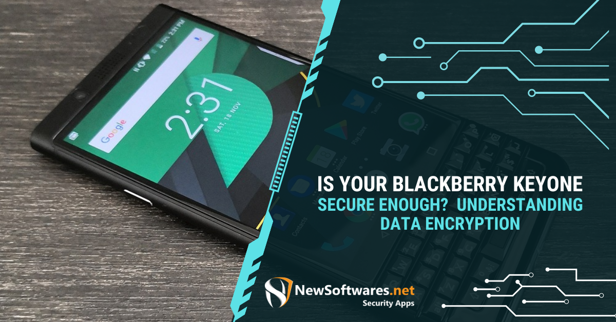 Is Your BlackBerry KeyOne Secure Enough? Understanding Data Encryption