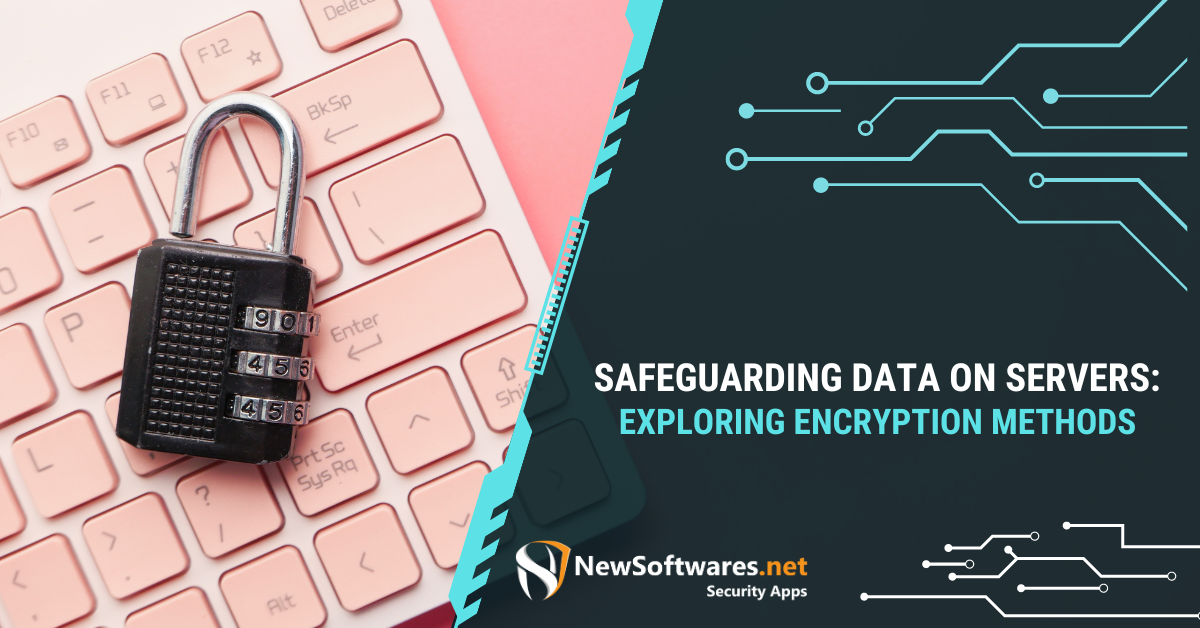 Safeguarding Data On Servers: Exploring Encryption Methods