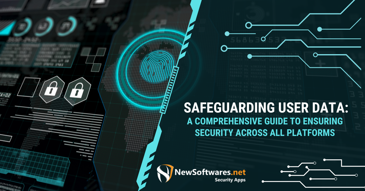 Safeguarding User Data: A Comprehensive Guide To Ensuring Security Across All Platforms