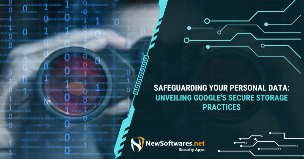 Safeguarding Your Personal Data Unveiling Google's Secure Storage Practices