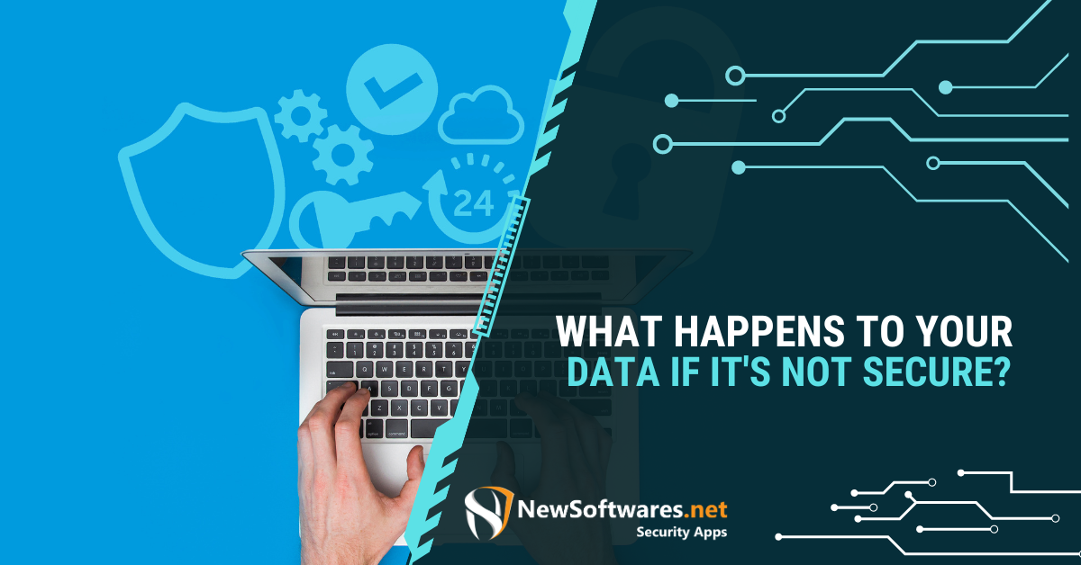 What Happens To Your Data If It's Not Secure?