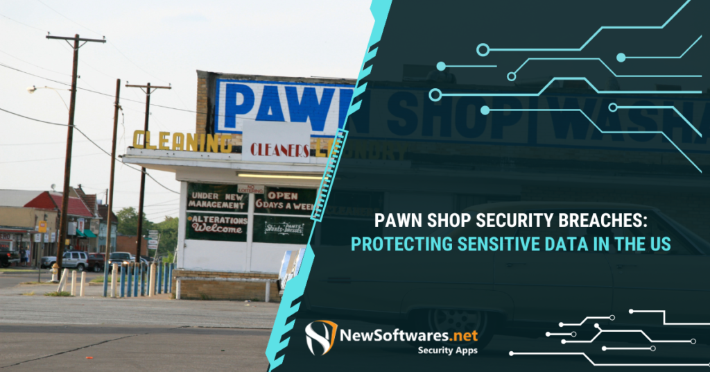 Pawn Shop Security Breaches Protecting Sensitive Data in the US