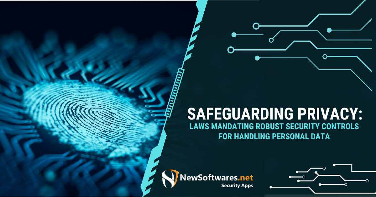 Safeguarding Privacy: Laws Mandating Robust Security Controls For ...