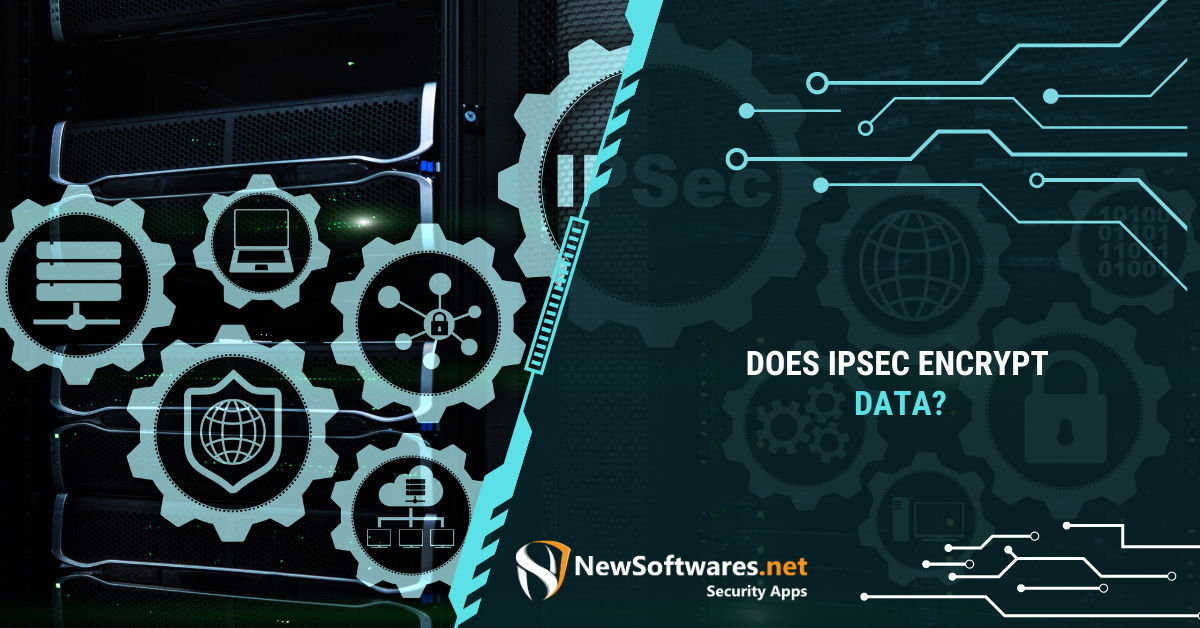 Does IPsec Encrypt Data? - Newsoftwares.net Blog