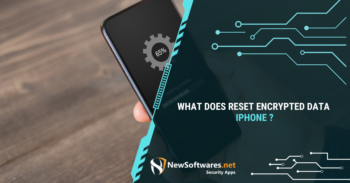 what-does-reset-encrypted-data-mean-iphone-newsoftwares-blog