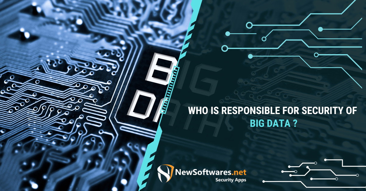 Who Is Responsible For Security Of Big Data? - Newsoftwares.net Blog