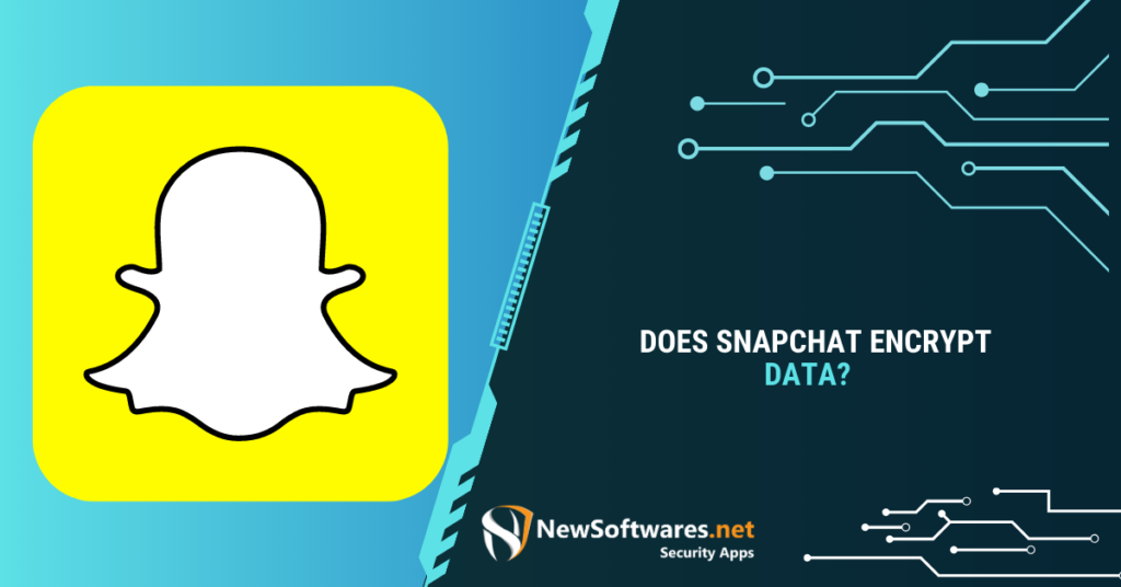 Is Snapchat Encrypted: How Secure Is Snapchat Messaging?