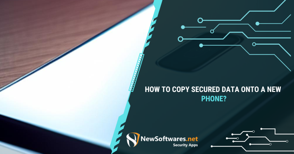 How To Copy Secured Data Onto A New Phone