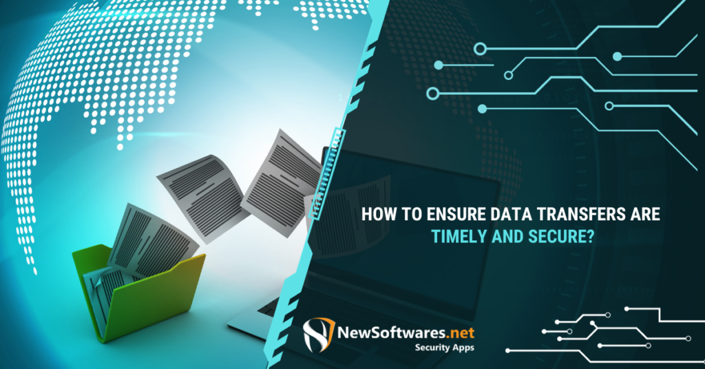 How To Ensure Data Transfers Are Timely And Secure