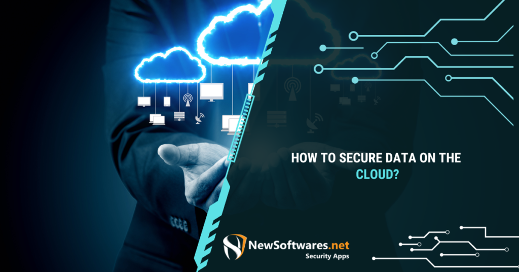 How To Secure Data On The Cloud