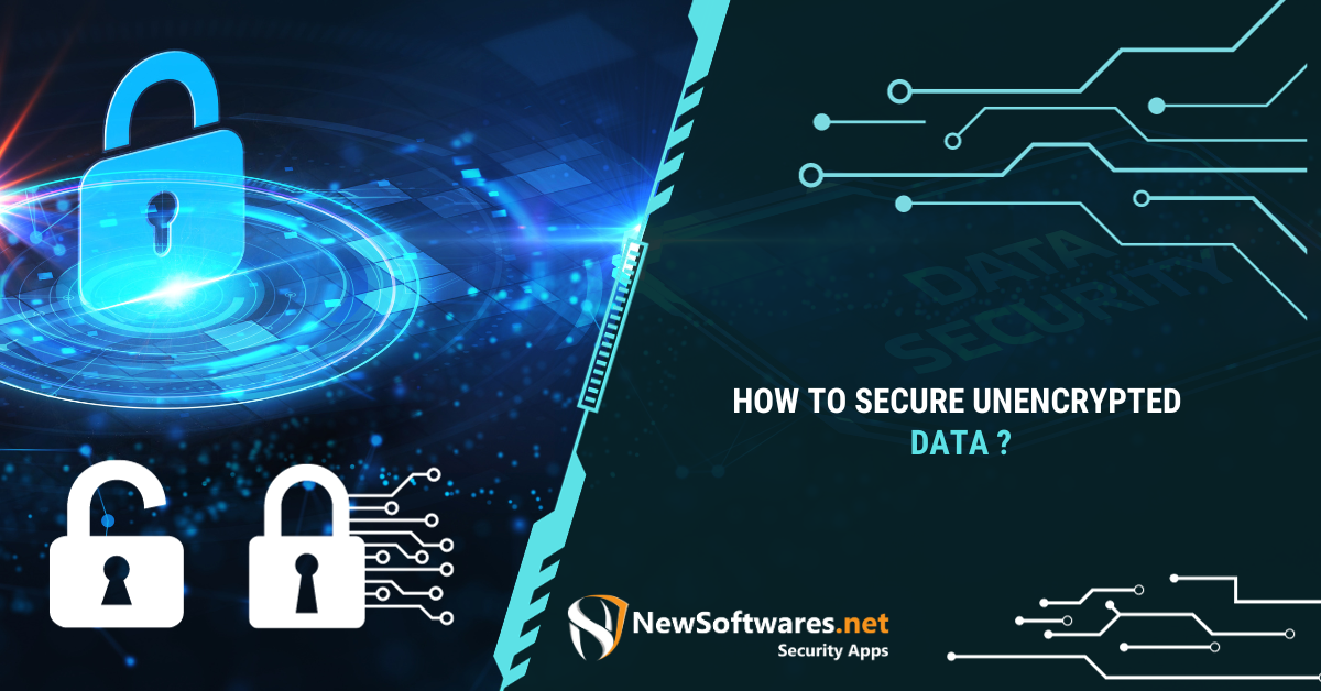 How To Secure Unencrypted Data? - Newsoftwares.net Blog