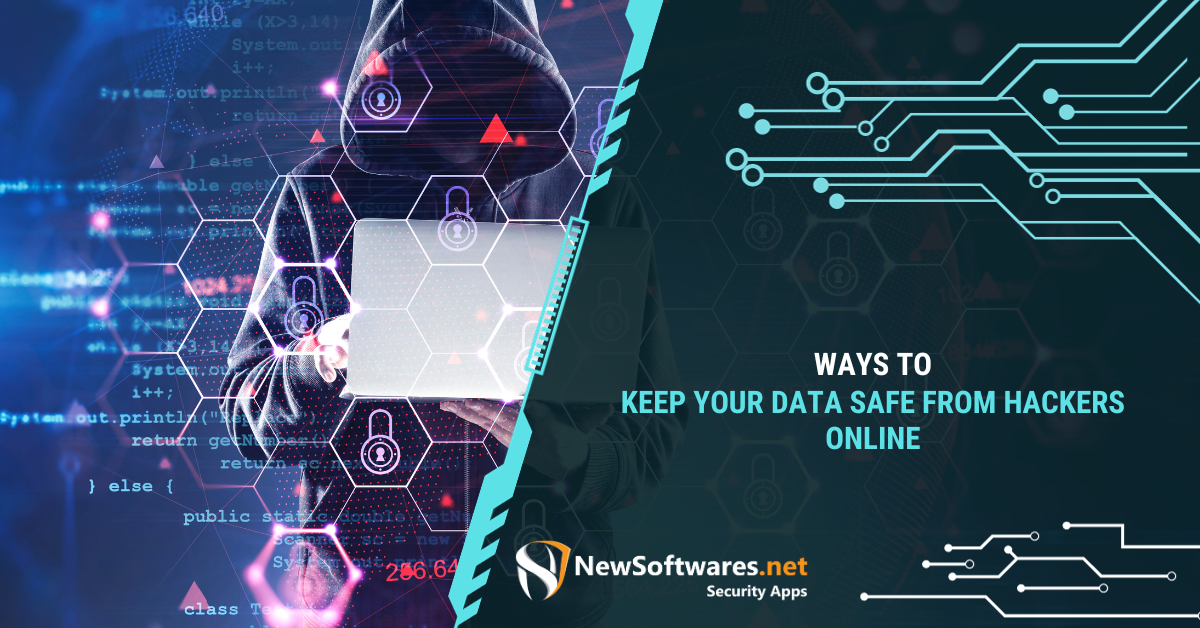 Ways To Keep Your Data Safe From Hackers Online - Newsoftwares.net Blog