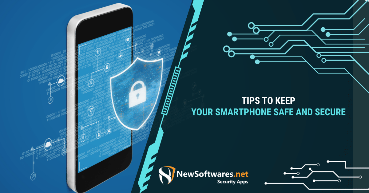 Tips To Keep Your Smartphone Safe And Secure - Newsoftwares.net Blog