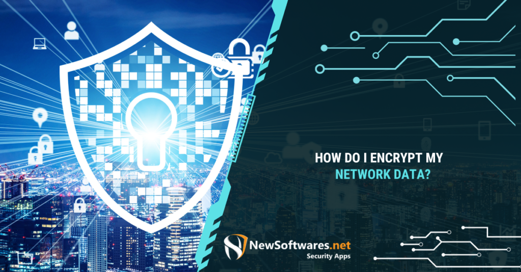 How Do I Encrypt My Network Data?