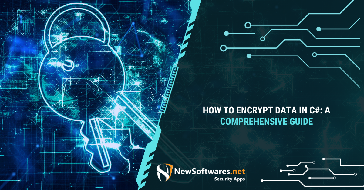 How To Encrypt Data In C#: A Comprehensive Guide - Newsoftwares.net Blog