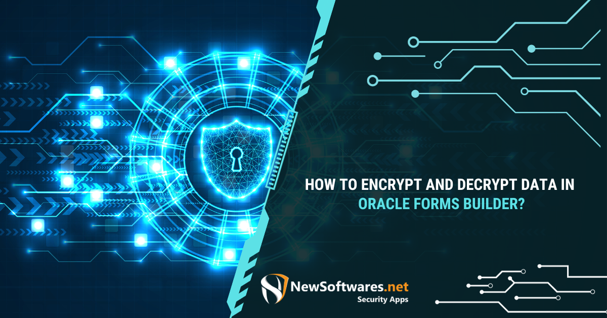 How To Encrypt And Decrypt Data In Oracle Forms Builder? - Newsoftwares ...