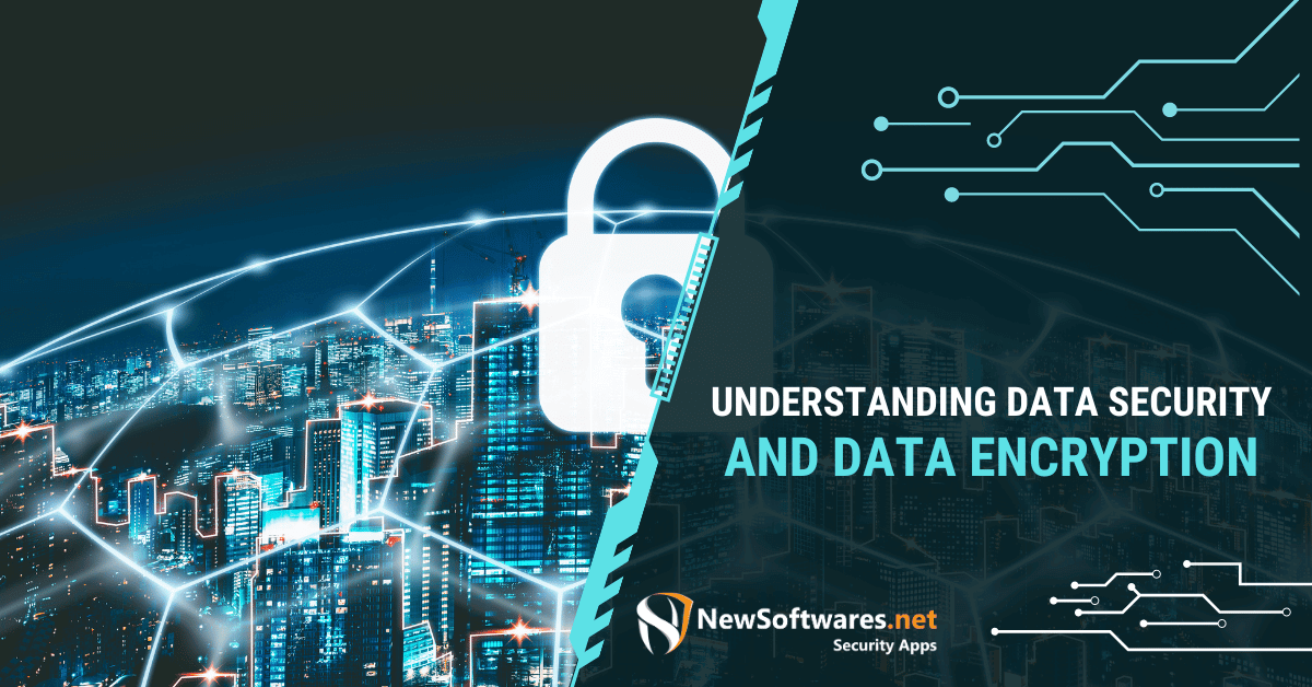 Understanding Data Security And Data Encryption - Newsoftwares.net Blog