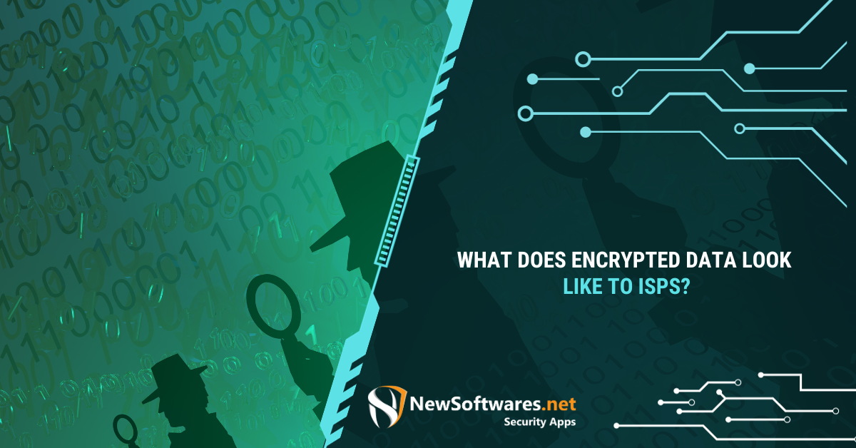 What Does Encrypted Data Look Like To ISPs? - Newsoftwares.net Blog