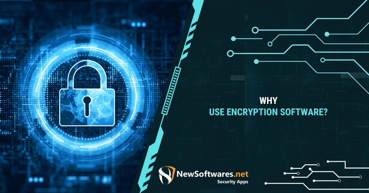 Why Use Encryption Software? - Newsoftwares.net Blog