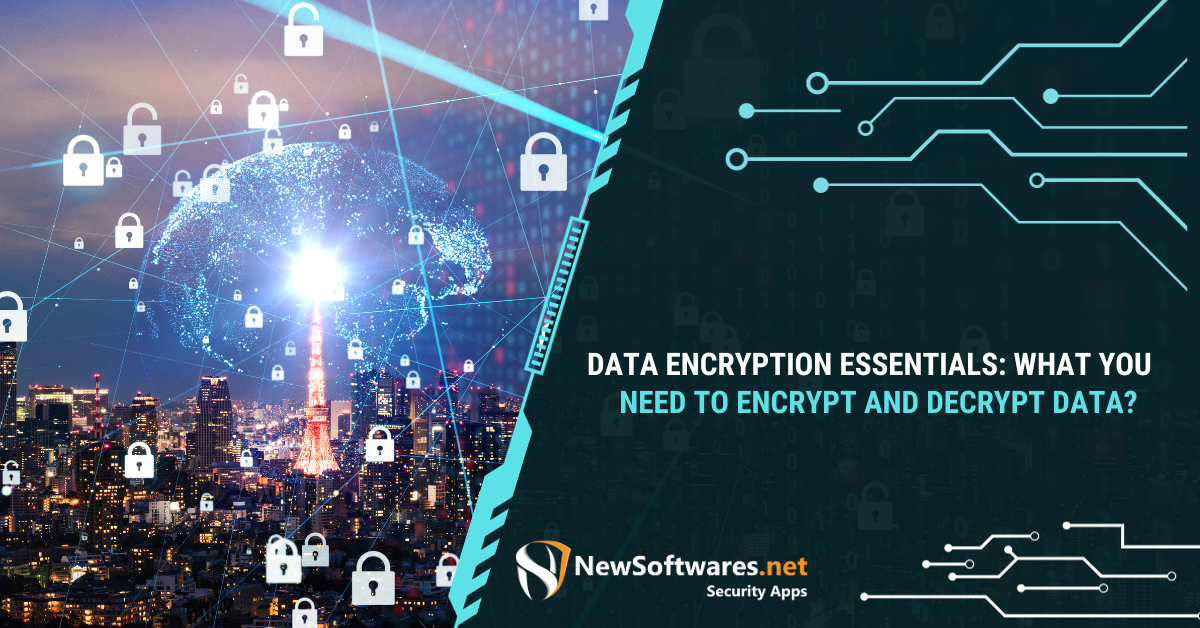 Data Encryption Essentials: What You Need To Encrypt And Decrypt Data ...