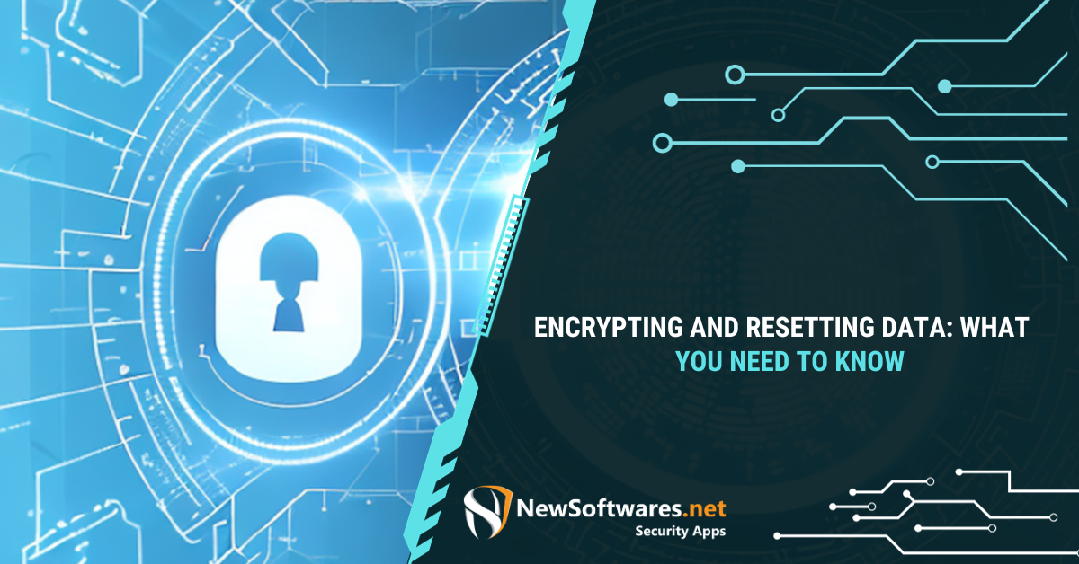 Encrypting And Resetting Data: What You Need To Know - Newsoftwares.net ...