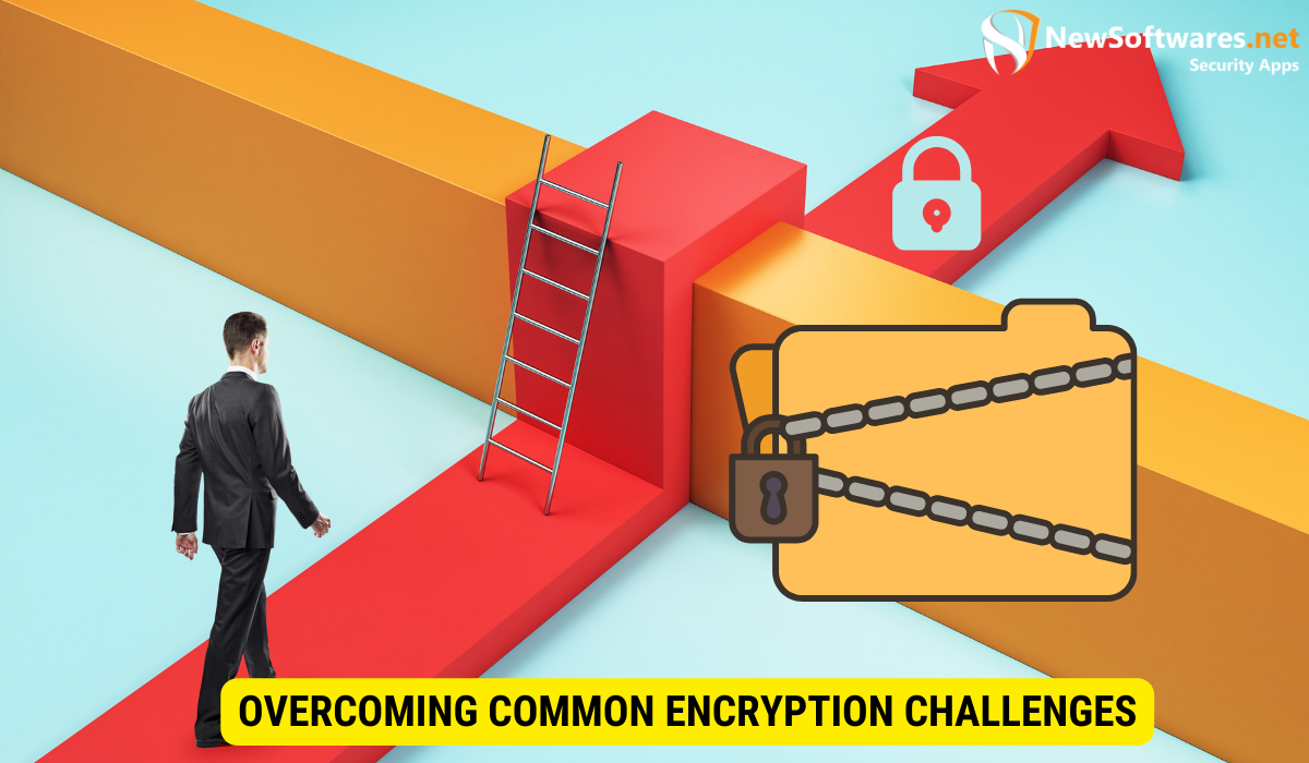 What are the challenges of encryption?