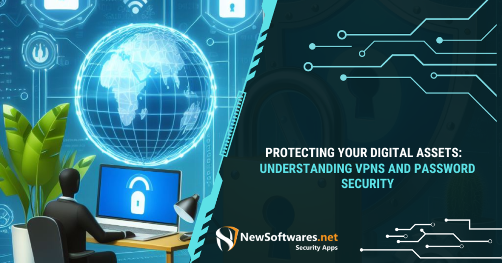 Protecting Your Digital Assets Understanding VPNs and Password Security