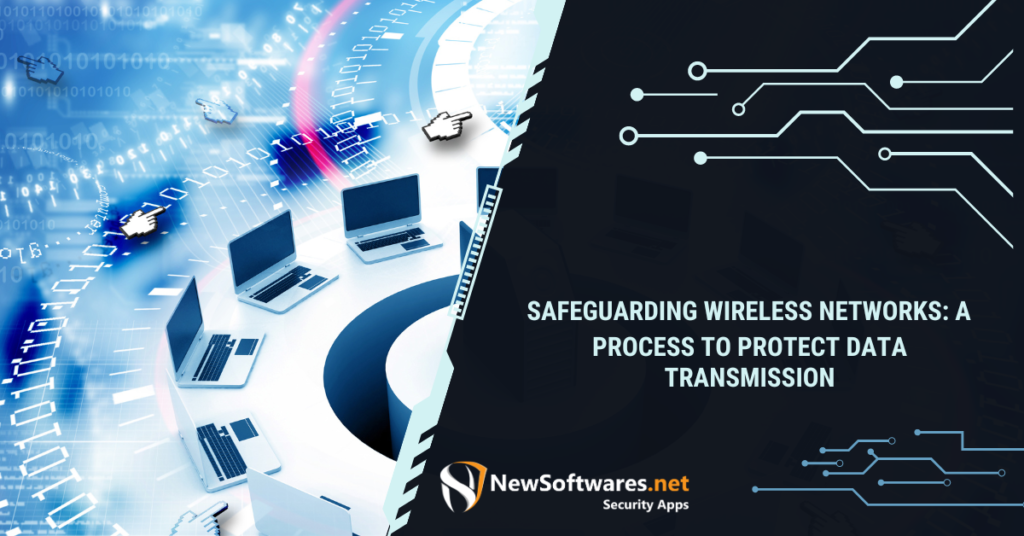 Safeguarding Wireless Networks: A Process to Protect Data Transmission