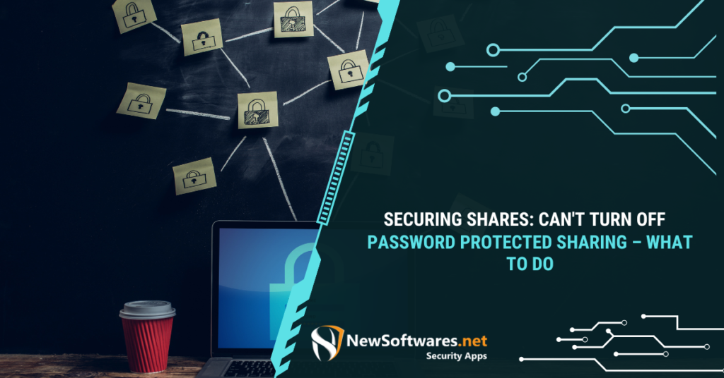 Why Can't I Turn Off Password Protected Sharing – What to Do