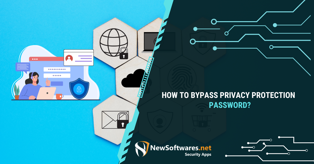 How To Bypass Privacy Protection Password? - Newsoftwares.net Blog