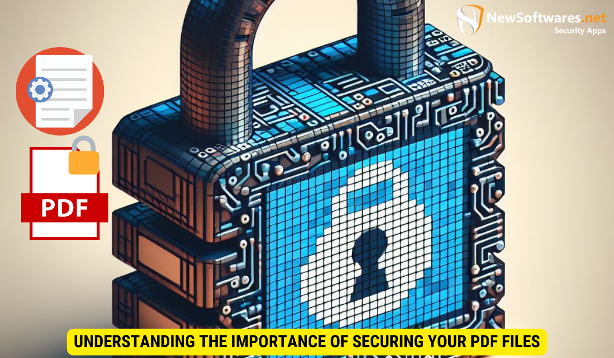 Understanding the Importance of Securing Your PDF Files