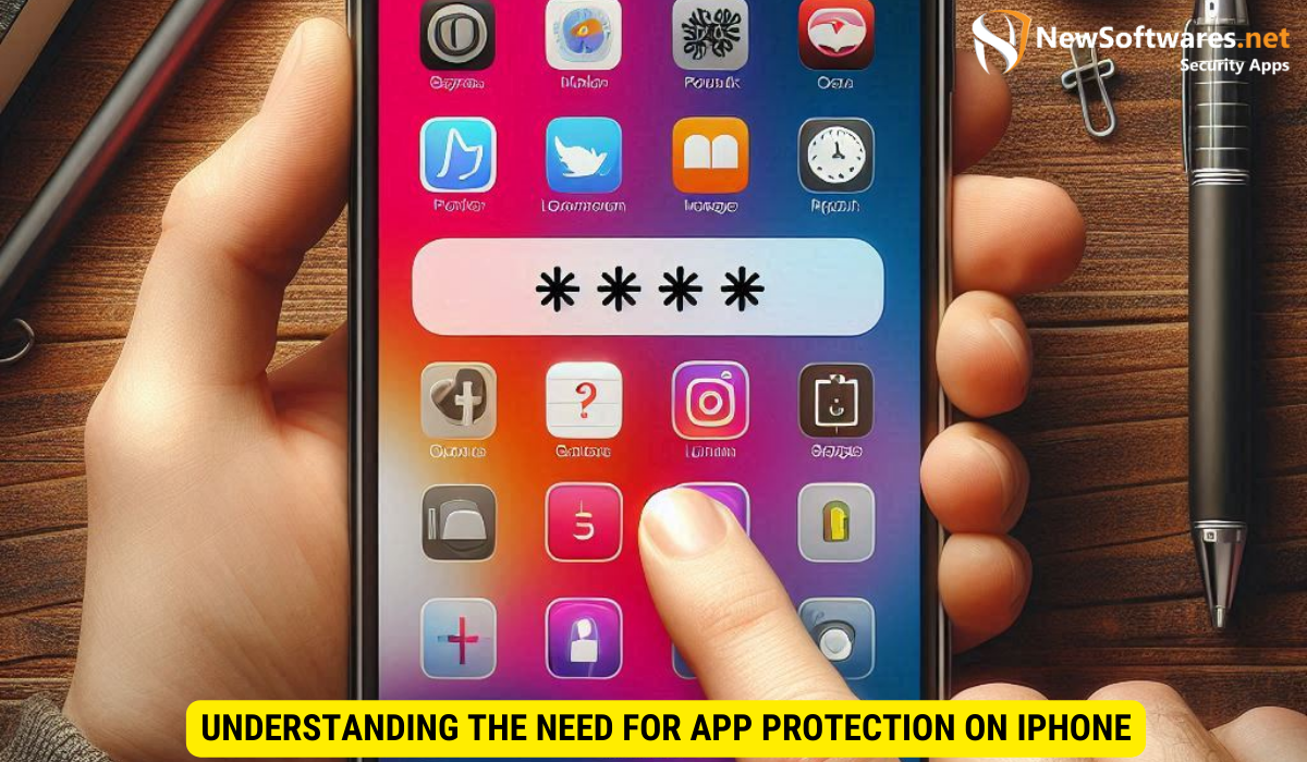Understanding the Need for App Protection on iPhone