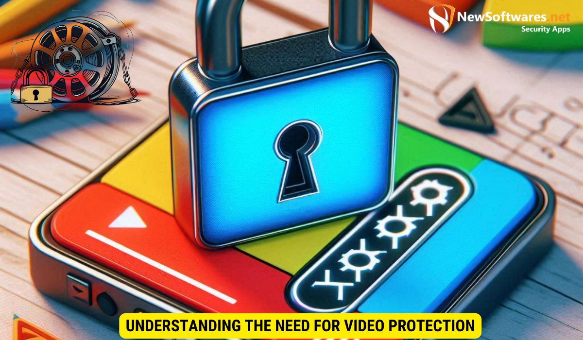 Understanding the Need for Video Protection